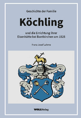 Geschichte der Familie K&ouml;chling und die Errichtung ihrer Eisenh&uuml;tte bei Bontkirchen um 1525 - Franz Josef Lahme