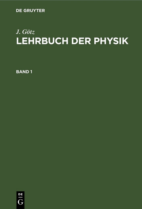 J. G&ouml;tz: Lehrbuch der Physik / J. G&ouml;tz: Lehrbuch der Physik. Band 1 - J. G&ouml;tz