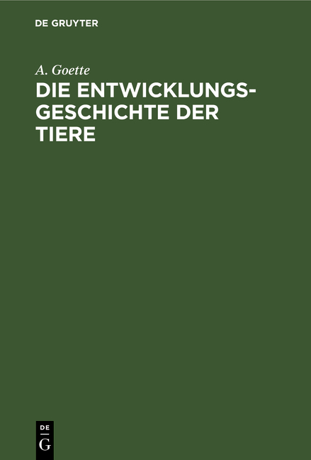Die Entwicklungsgeschichte der Tiere - A. Goette