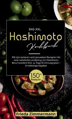 Das XXL Hashimoto Kochbuch! Inklusive 14 Tage Ernährungsplan und Ernährungsratgeber. 1. Auflage