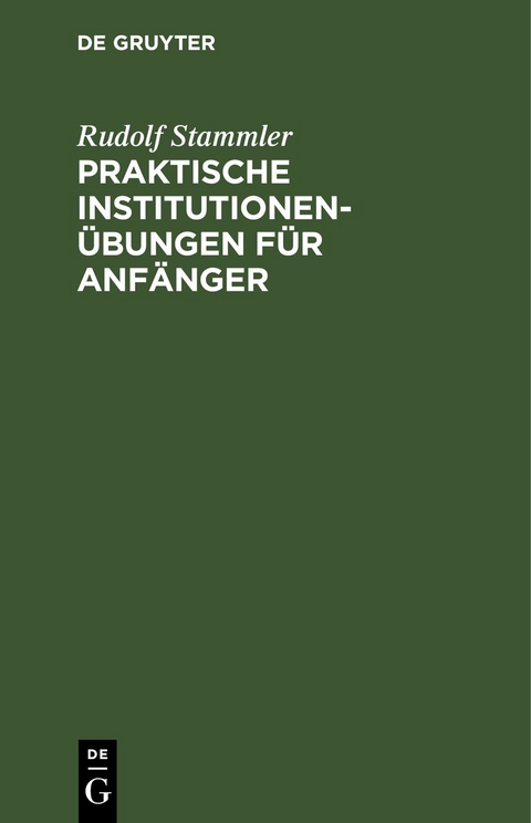 Praktische Institutionen&uuml;bungen f&uuml;r Anf&auml;nger - Rudolf Stammler