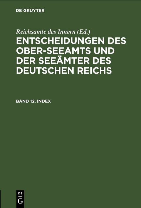 Entscheidungen des Ober-Seeamts und der See&auml;mter des Deutschen Reichs / Entscheidungen des Ober-Seeamts und der See&auml;mter des Deutschen Reichs. Band 12, Index - 