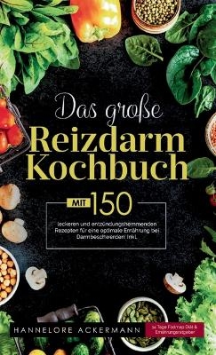 Das große Reizdarm Kochbuch! Inklusive 14 Tage Nährwerteangaben und Ernährungsratgeber! 1. Auflage