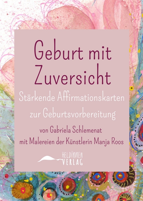 Geburt mit Zuversicht - St&auml;rkende Affirmationskarten zur Geburtsvorbereitung - Gabriela Schlemenat