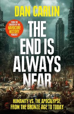 The End Is Always Near - Dan Carlin