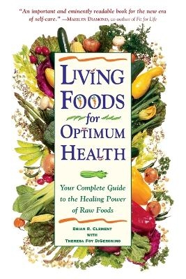 Living Foods for Optimum Health - Theresa Foy DiGeronimo, Brian R. Clement