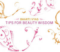 Tips For Beauty Wisdom -  Bharti Vyas