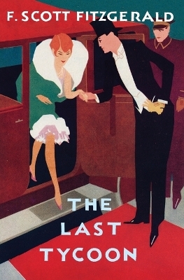 The Love of the Last Tycoon - Scott Fitzgerald