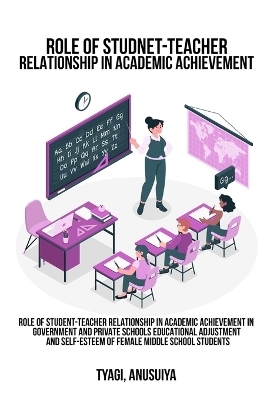 Role of student-teacher relationship in academic achievement in government and private schools Educational adjustment and self-esteem of female middle school students