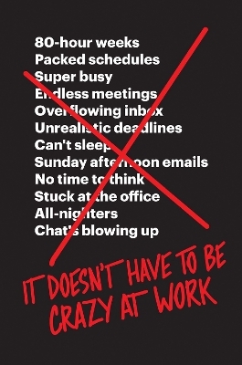 It Doesn&rsquo;t Have to Be Crazy at Work - Jason Fried, David Heinemeier Hansson