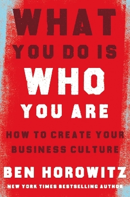 What You Do Is Who You Are - Ben Horowitz