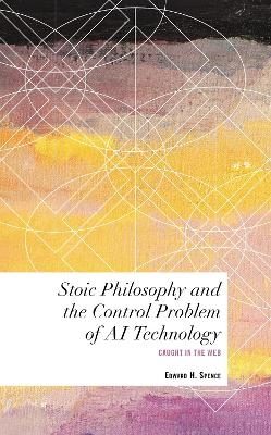 Stoic Philosophy and the Control Problem of AI Technology - Edward H. Spence