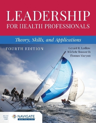 Leadership for Health Professionals: Theory, Skills, and Applications - Gerald (Jerry) R. Ledlow, Michele Bosworth, Thomas Maryon