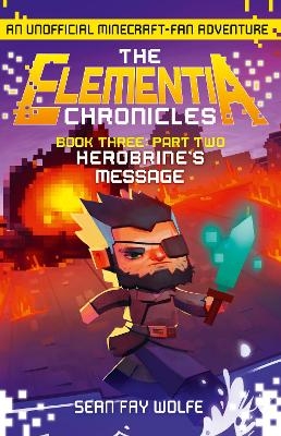 Book Three: Part 2 Herobrine&rsquo;s Message - Sean Fay Wolfe