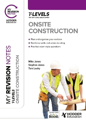 My Revision Notes: Onsite Construction T Level - Stephen Jones, Mike Jones, Tom Leahy