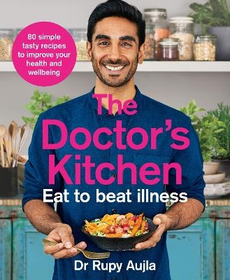 The Doctor&rsquo;s Kitchen - Eat to Beat Illness - Dr Rupy Aujla