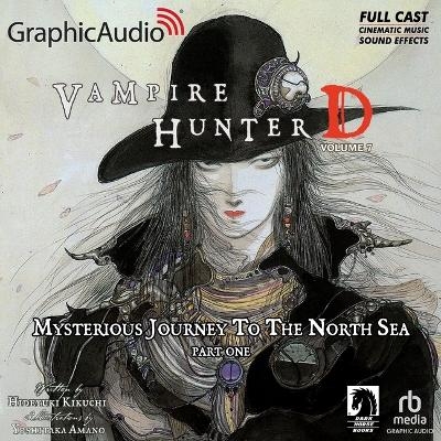 Vampire Hunter D: Volume 7 - Mysterious Journey to the North Sea, Part One [Dramatized Adaptation] - Yoshitaka Amano, Hideyuki Kikuchi