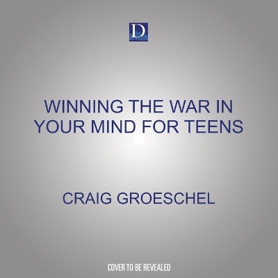Winning the War in Your Mind for Teens - Craig Groeschel