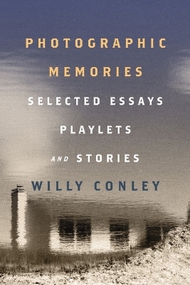 Photographic Memories &ndash; Selected Essays, Playlets, and Stories - Willy Conley