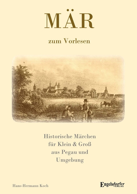M&Auml;R - Historische M&auml;rchen aus Pegau und Umgebung f&uuml;r Klein & Gro&szlig; - Hans-Hermann Koch