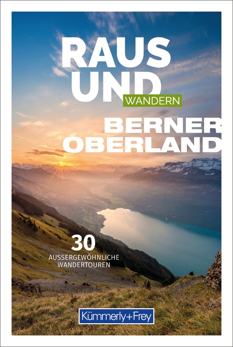 K&uuml;mmerly+Frey Raus und Wandern Berner Oberland - Wanderf&uuml;hrer