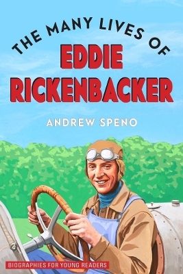 The Many Lives of Eddie Rickenbacker - Andrew Speno