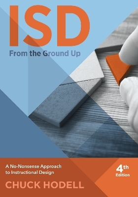 ISD From The Ground Up, 4th Edition - Chuck Hodell