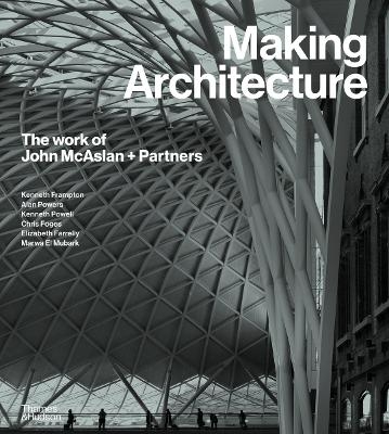 Making Architecture: The work of John McAslan + Partners - 