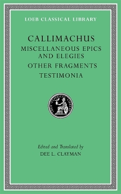 Miscellaneous Epics and Elegies. Other Fragments. Testimonia -  Callimachus