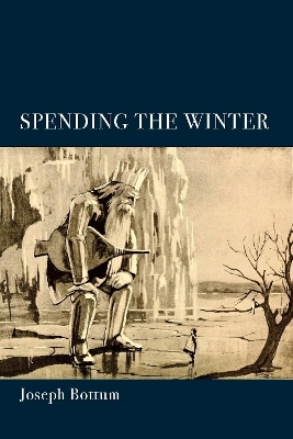 Spending the Winter &ndash; A Poetry Collection - Joseph Bottum
