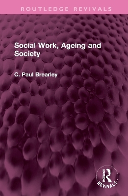 Social Work, Ageing and Society - C Paul Brearley