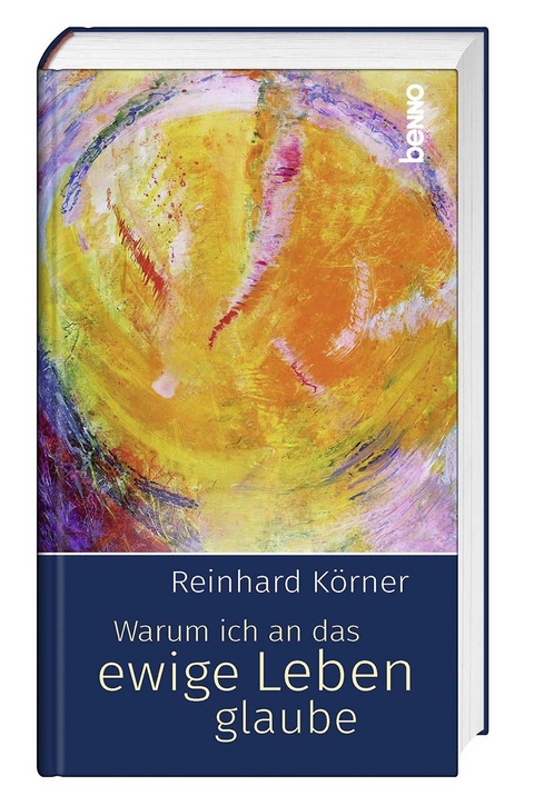 Warum ich an das ewige Leben glaube - Reinhard K&ouml;rner