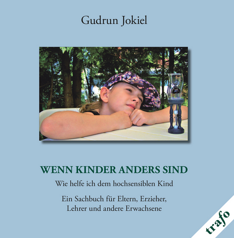 Wenn Kinder anders sind. Wie helfe ich dem hochsensiblen Kind. - Gudrun Jokiel, Katja Kisters