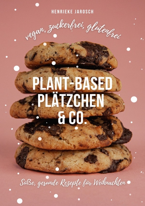 Plant-based Pl&auml;tzchen &amp; Co. - Henrieke Jarosch