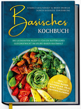 Basisches Kochbuch: Starke Gesundheit & mehr Energie durch basische Ern&auml;hrung - Die leckersten Rezepte f&uuml;r ein nat&uuml;rliches Gleichgewicht im S&auml;ure-Basen-Haushalt - Kirsten Sommer