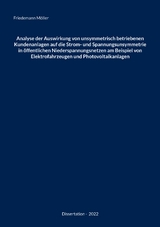 Analyse der Auswirkung von unsymmetrisch betriebenen Kundenanlagen auf die Strom- und Spannungsunsymmetrie in &ouml;ffentlichen Niederspannungsnetzen am Beispiel von Elektrofahrzeugen und Photovoltaikanlagen - Friedemann M&ouml;ller