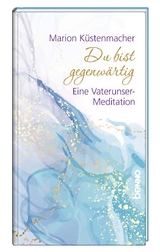 Du bist gegenw&auml;rtig - Marion K&uuml;stenmacher