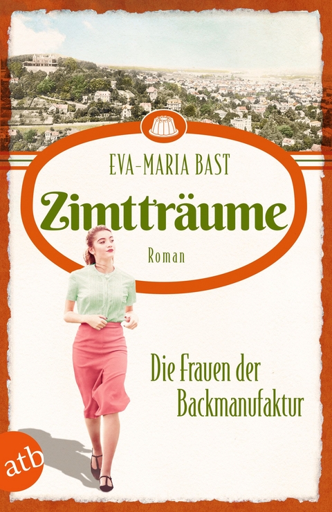 Zimttr&auml;ume &ndash; Die Frauen der Backmanufaktur - Eva-Maria Bast