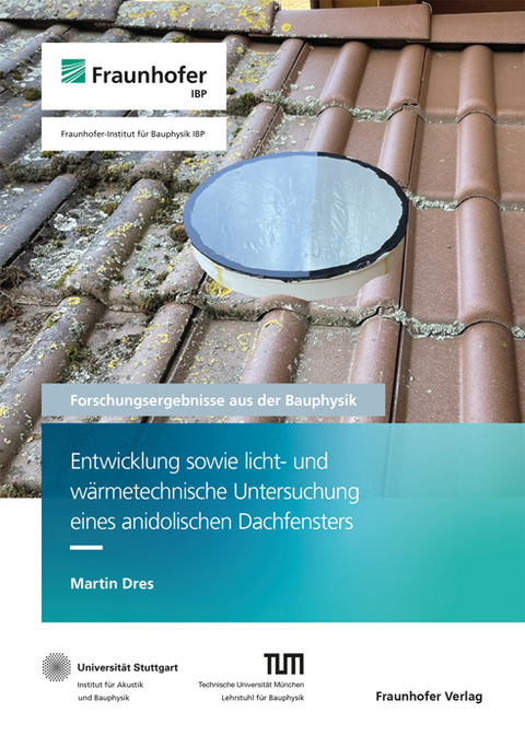 Entwicklung sowie licht- und w&auml;rmetechnische Untersuchung eines anidolischen Dachfensters - Martin Dres