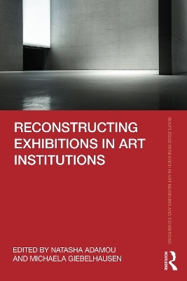 Reconstructing Exhibitions in Art Institutions - 