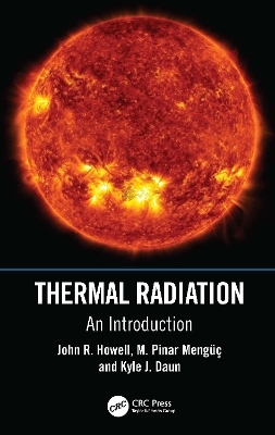 Thermal Radiation - John R. Howell, M. Pinar Meng&uuml;c, Kyle J. Daun