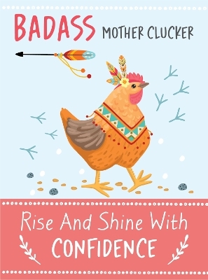 Badass Mother Clucker - Rise and Shine With Confidence Quote Book -  Bee Three Books