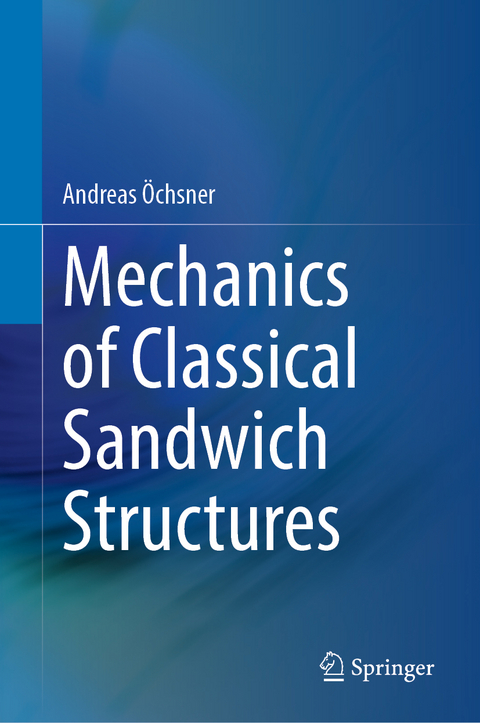 Mechanics of Classical Sandwich Structures - Andreas &Ouml;chsner