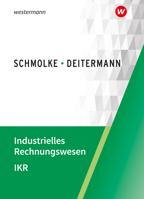 Industrielles Rechnungswesen - IKR - Manfred Deitermann, Bj&ouml;rn Flader, Wolf-Dieter R&uuml;ckwart, Susanne Stobbe