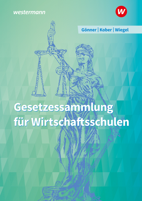 Gesetzessammlung für Wirtschaftsschulen - Robert Wiegel, Kurt Gönner, Martina Kober