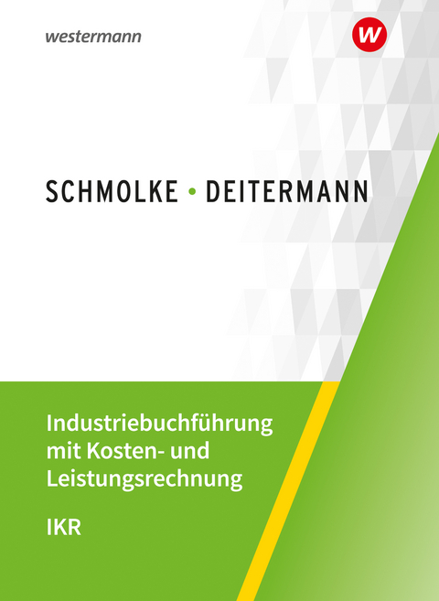Industriebuchführung mit Kosten- und Leistungsrechnung - IKR - Björn Flader, Manfred Deitermann, Wolf-Dieter Rückwart, Susanne Stobbe