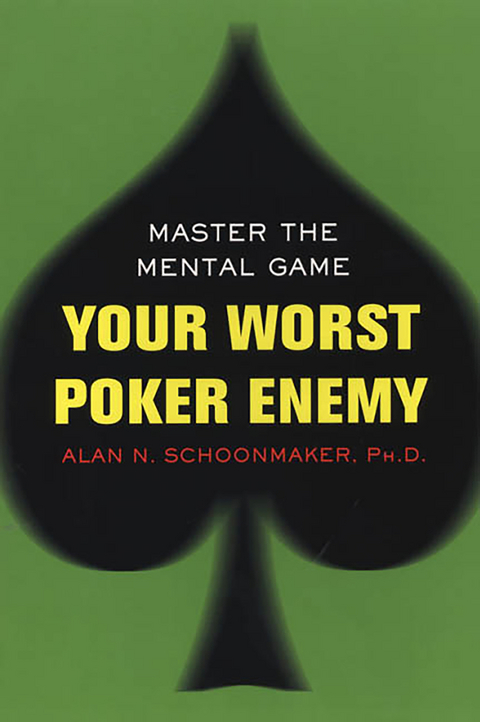 Your Worst Poker Enemy: Master The Mental Game - Alan N. Schoonmaker