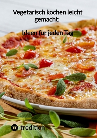 Vegetarisch kochen leicht gemacht: Ideen für jeden Tag