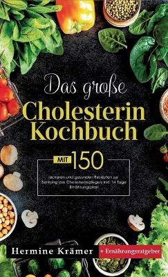 Das große Cholesterin Kochbuch! Inklusive 14 Tage Ernährungsplan und Ernährungsratgeber! 1. Auflage