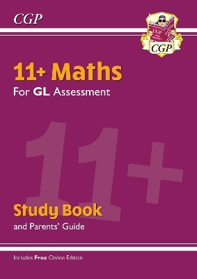 11+ GL Maths Study Book (with Parents&rsquo; Guide & Online Edition) -  CGP Books